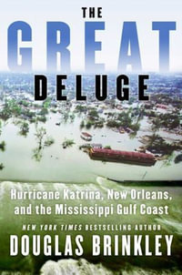 The Great Deluge : Hurricane Katrina, New Orleans, and the Mississippi Gulf Coast - Douglas Brinkley