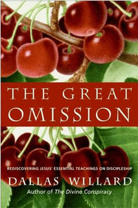 The Great Omission : Reclaiming Jesus's Essential Teachings on Discipleship - Dallas Willard