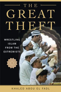 The Great Theft : Wrestling Islam from the Extremists - Khaled Abou El Fadl