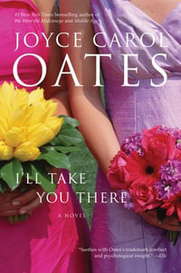 I'll Take You There : A Novel - Joyce Carol Oates