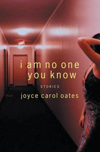 I Am No One You Know : And Other Stories - Joyce Carol Oates