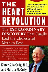 The Heart Revolution : The Extraordinary Discovery That Finally Laid the Cholesterol Myth to Rest - Kilmer McCully