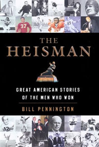 The Heisman : Great American Stories of the Men Who Won - Bill Pennington