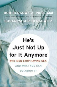 He's Just Not Up for It Anymore : Why Men Stop Having Sex, and What You Can Do About It - Susan Yager-Berkowitz