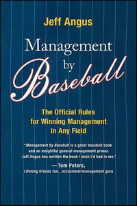 Management by Baseball : The Official Rules for Winning Management in Any Field - Jeff Angus