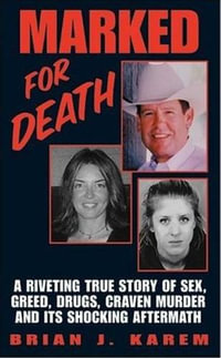 Marked for Death : A Riveting True Story of Sex, Greed, Drugs, Craven Murder and its Shocking Aftermath - Brian J. Karem