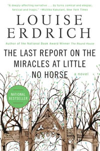 The Last Report on the Miracles at Little No Horse : A Novel - Louise Erdrich