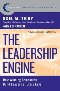 The Leadership Engine : How Winning Companies Build Leaders at E - Noel M. Tichy