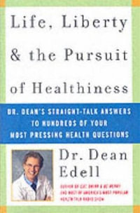 Life, Liberty, and the Pursuit of Healthiness : Dr. Dean's Commonsense Guide for Anything That Ails You - Dean Edell