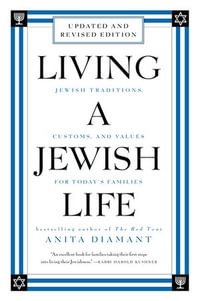 Living a Jewish Life, Revised and Updated : Jewish Traditions, Customs, and Values for Today's Families - Anita Diamant