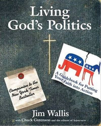 Living God's Politics : A Guide to Putting Your Faith into Action - Jim Wallis