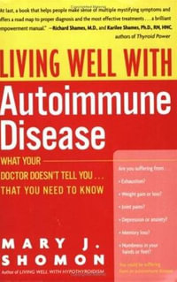 Living Well with Autoimmune Disease : What Your Doctor Doesn't Tell You...That You Need to Know - Mary J Shomon