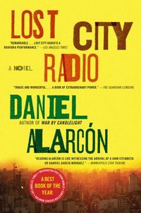 Lost City Radio : A Novel - Daniel Alarcón
