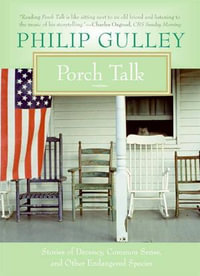 Porch Talk : Stories of Decency, Common Sense, and Other Endangered Species - Philip Gulley