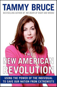 The New American Revolution : How You Can Fight the Tyranny of the Left's Cultural and Moral Decay - Tammy Bruce