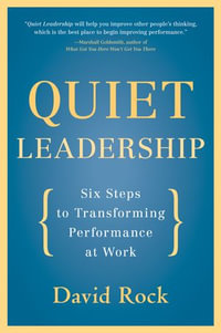 Quiet Leadership : Six Steps to Transforming Performance at Work - David Rock