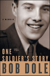 One Soldier's Story : A Memoir - Sen. Bob Dole