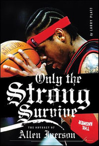 Only the Strong Survive : The Odyssey of Allen Iverson - Larry Platt