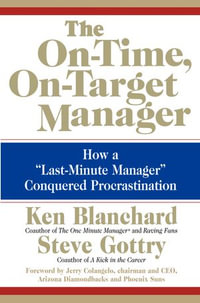 The On-Time, On-Target Manager : How a "Last-Minute Manager" Conquered Procrastination - Ken Blanchard