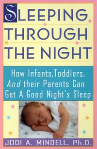 Sleeping Through the Night : How Infants, Toddlers, and Their Parents - Jodi A. Mindell