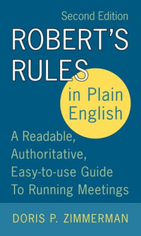 Robert's Rules in Plain English 2e : A Readable, Authoritative, Easy-to-Use Guide to Running Meetings - Doris P. Zimmerman