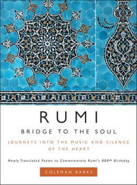 Rumi: Bridge to the Soul : Journeys into the Music and Silence of the Heart - Coleman Barks