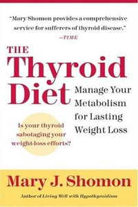 The Thyroid Diet : Manage Your Metabolism for Lasting Weight Loss - Mary J Shomon
