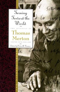 Turning Toward the World : The Pivotal Years; The Journals of Thomas Merton, Volume 4: 1960-1963 - Thomas Merton