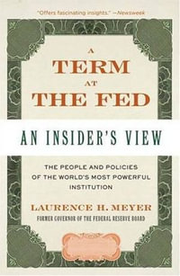 A Term at the Fed : An Insider's View - Laurence H. Meyer