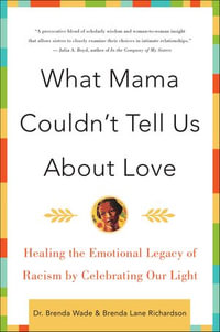 What Mama Couldn't Tell Us About Love : Healing the Emotional Legacy of Racism by Celebrating Our Light - Brenda Wade