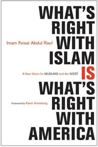 What's Right with Islam : A New Vision for Muslims and the West - Feisal Abdul Rauf