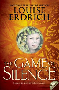 The Game of Silence : Birchbark House : Book 2 - Louise Erdrich