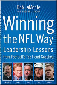 Winning the NFL Way : Leadership Lessons From Football's Top Head Coaches - Bob LaMonte