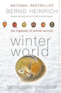 Winter World : The Ingenuity of Animal Survival - Bernd Heinrich