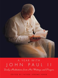A Year with John Paul II : Daily Meditations from His Writings and Prayers - Father Jerome Vereb
