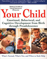 Your Child : Emotional, Behavioral and Cognitive Development from Birth through Preadolescence : Volume 1 - David Pruitt