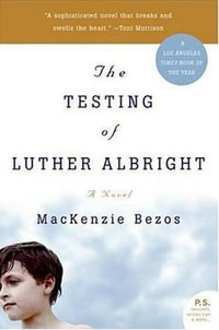 The Testing of Luther Albright : A Novel - MacKenzie Bezos