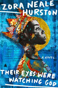 Their Eyes Were Watching God : A Novel - Zora Neale Hurston