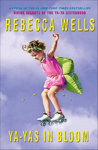 Ya-Yas in Bloom : A Novel - Rebecca Wells