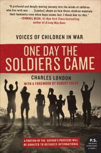 One Day the Soldiers Came : Voices of Children in War - Charles London