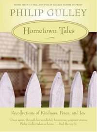 Hometown Tales : Recollections of Kindness, Peace, and Joy - Philip Gulley