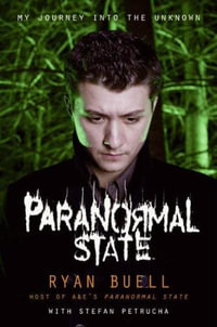 Paranormal State : My Journey Into the Unknown : My Journey Into the Unknown - Ryan Buell