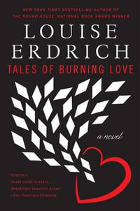 Tales of Burning Love : Harper Perennial Modern Classics - Louise Erdrich