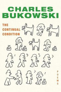 The Continual Condition : Poems - Charles Bukowski