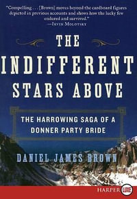 The Indifferent Stars Above : The Harrowing Saga of a Donner Party Bride - Daniel James Brown