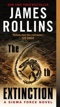 The 6th Extinction : A Sigma Force Novel - James Rollins