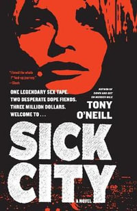 Sick City : A Novel - Tony O'Neill