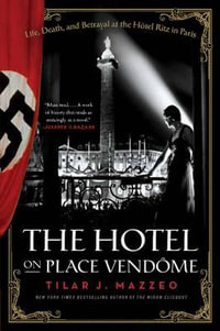 The Hotel on Place Vendaome : Life, Death, and Betrayal at the Hotel Ritz in Paris - Tilar J Mazzeo