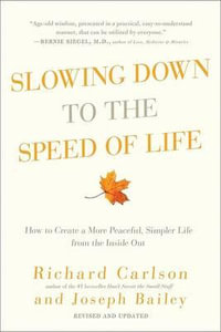 Slowing Down to the Speed of Life : How to Create a More Peaceful, Simpler Life from the Inside Out - Richard Carlson