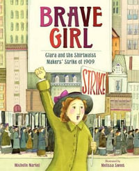 Brave Girl : Clara and the Shirtwaist Makers' Strike of 1909 - Michelle Markel